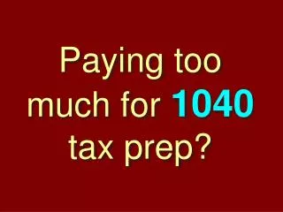 Paying too much for 1040 tax prep?