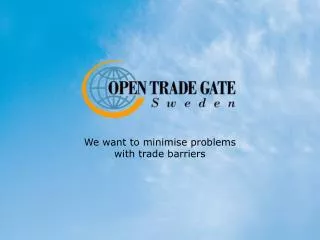 We want to minimise problems with trade barriers