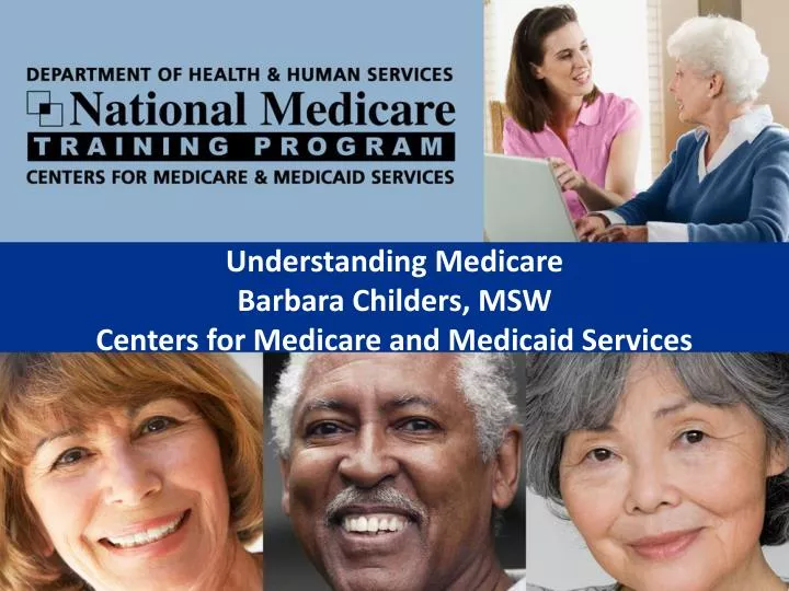 understanding medicare barbara childers msw centers for medicare and medicaid services