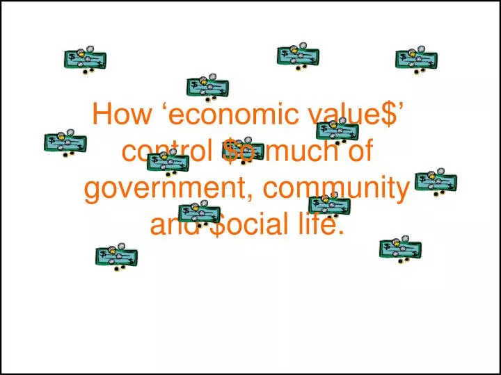 how economic value control o much of government community and ocial life