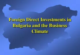 Foreign Direct Investments in Bulgaria and the Business Climate