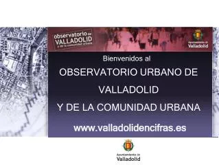 OBSERVATORIO URBANO DE VALLADOLID Y DE LA COMUNIDAD URBANA