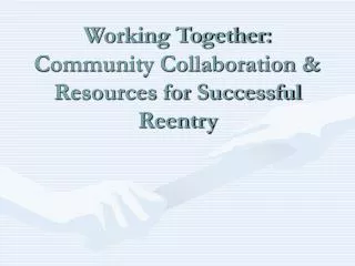 Working Together: Community Collaboration &amp; Resources for Successful Reentry