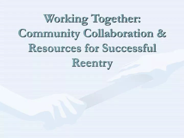 working together community collaboration resources for successful reentry