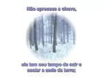 ela tem seu tempo de cair e saciar a sede da terra; - slide 1