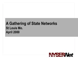 A Gathering of State Networks St Louis Mo. April 2000