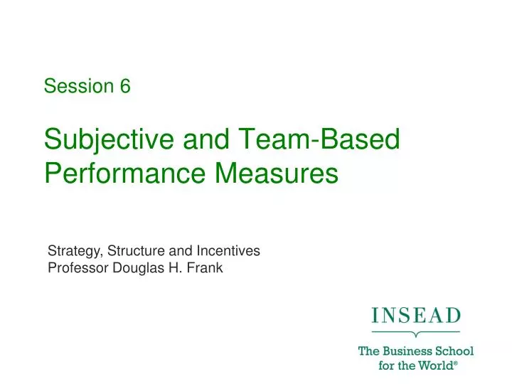 session 6 subjective and team based performance measures