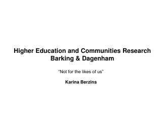 Higher Education and Communities Research Barking &amp; Dagenham