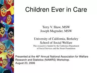Children Ever in Care Terry V. Shaw, MSW Joseph Magruder, MSW University of California, Berkeley