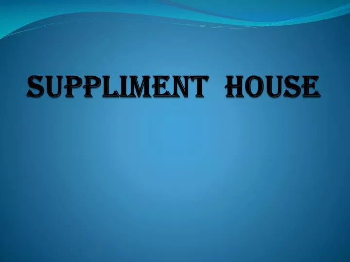 suppliment house