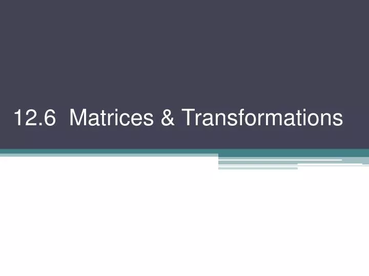 12 6 matrices transformations