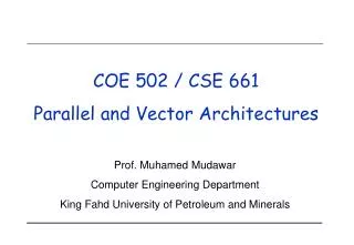 COE 502 / CSE 661 Parallel and Vector Architectures