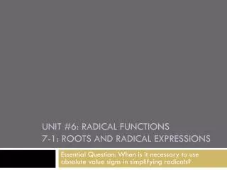 Unit #6: Radical Functions 7-1: Roots and Radical Expressions