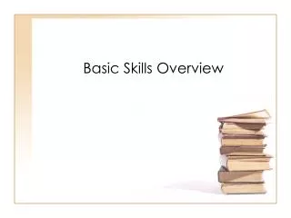 Basic Skills Overview
