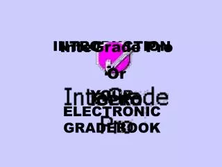 INTRODUCTION TO YOUR ELECTRONIC GRADEBOOK