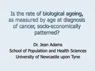 Dr. Jean Adams School of Population and Health Sciences University of Newcastle upon Tyne