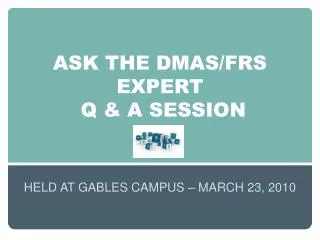 ASK THE DMAS/FRS EXPERT Q &amp; A SESSION