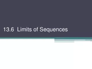 13.6 Limits of Sequences