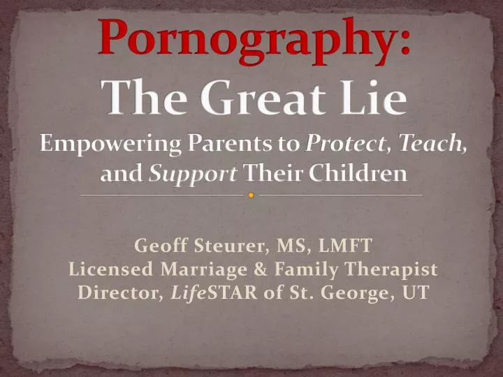 pornography the great lie empowering parents to protect teach and support their children