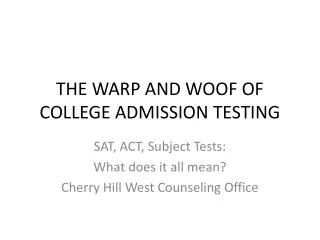 THE WARP AND WOOF OF COLLEGE ADMISSION TESTING