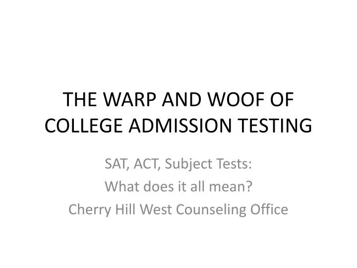 the warp and woof of college admission testing