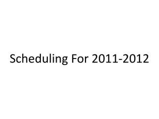 Scheduling For 2011-2012