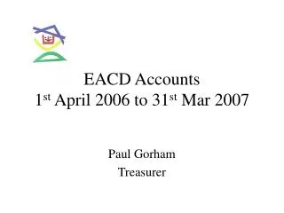 EACD Accounts 1 st April 2006 to 31 st Mar 2007