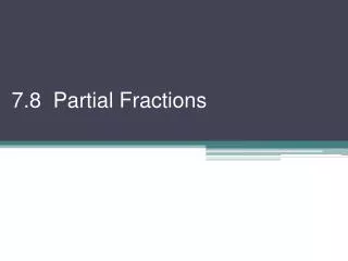 7.8 Partial Fractions