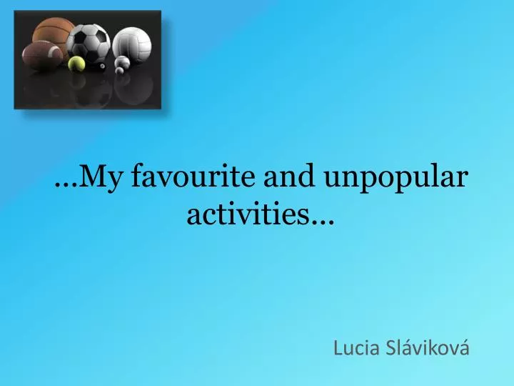 my favourite and unpopular activities