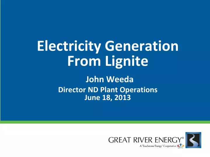 electricity generation from lignite john weeda director nd plant operations june 18 2013