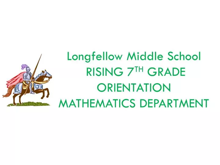 longfellow middle school rising 7 th grade orientation mathematics department