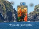Maria de Pentecostes - slide 1
