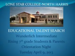 EDUCATIONAL TALENT SEARCH Wunderlich Intermediate Rising 7 th grade Students &amp; Parents