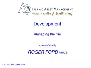 Development managing the risk a presentation by ROGER FORD MRICS