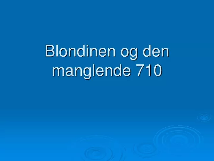 blondinen og den manglende 710