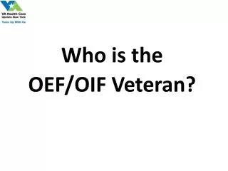 Who is the OEF/OIF Veteran?