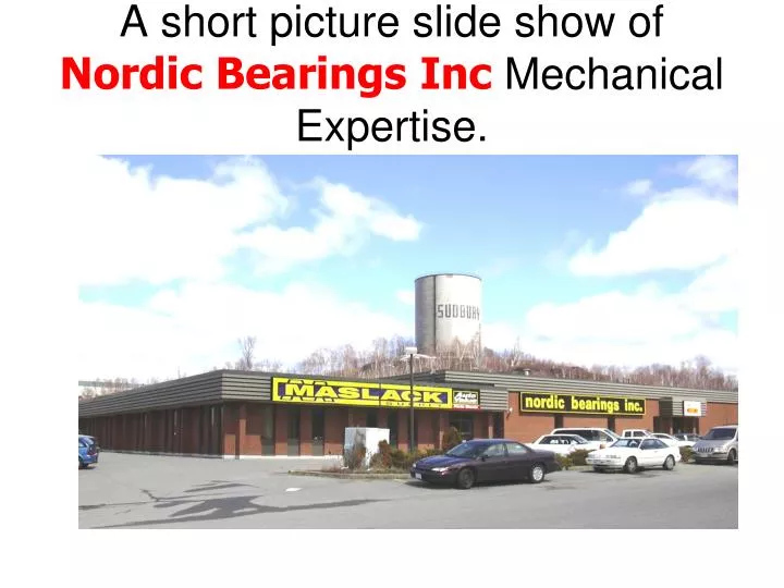 a short picture slide show of nordic bearings inc mechanical expertise