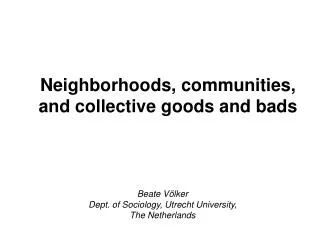 Neighborhoods, communities, and collective goods and bads