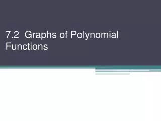 7.2 Graphs of Polynomial Functions