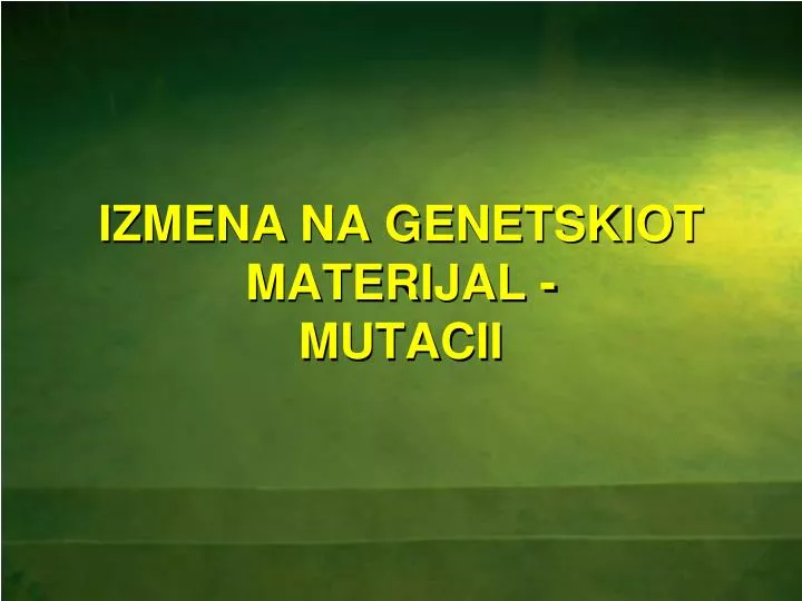 izmena na genetskiot materijal mutacii