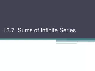 13.7 Sums of Infinite Series