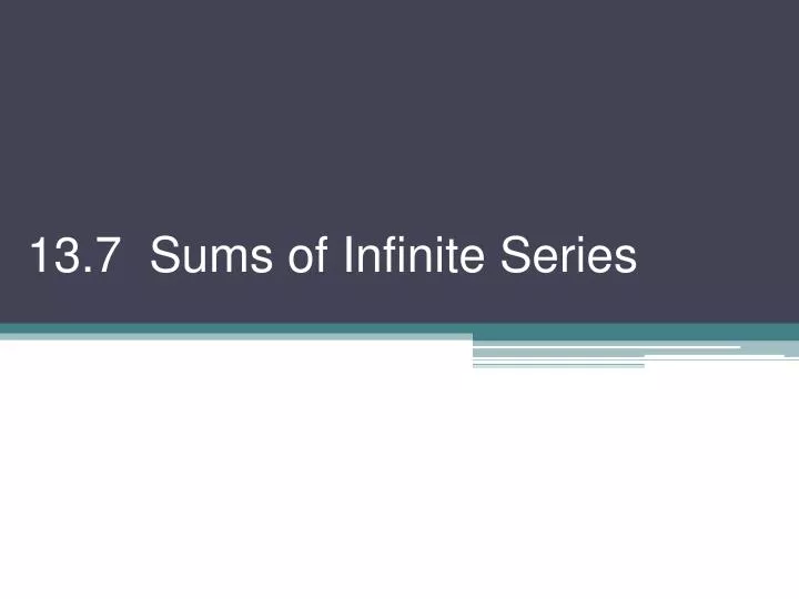 13 7 sums of infinite series
