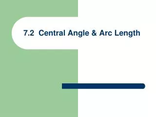 7.2 Central Angle &amp; Arc Length
