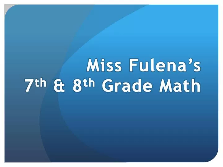 miss fulena s 7 th 8 th grade math