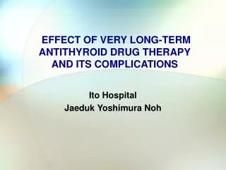 EFFECT OF VERY LONG-TERM ANTITHYROID DRUG THERAPY AND ITS COMPLICATION S