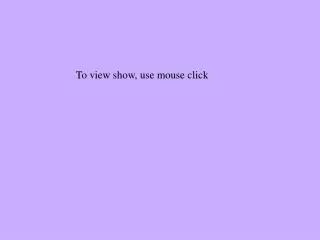 To view show, use mouse click