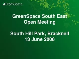 GreenSpace South East Open Meeting South Hill Park, Bracknell 13 June 2008