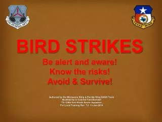 BIRD STRIKES Be alert and aware! Know the risks! Avoid &amp; Survive!