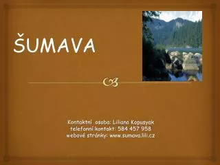 kontaktn osoba liliana k opusyak telefonn kontakt 584 457 958 w ebov str nky www sumava lili cz