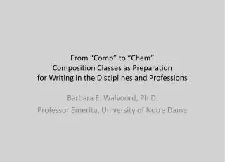 Barbara E. Walvoord, Ph.D. Professor Emerita, University of Notre Dame